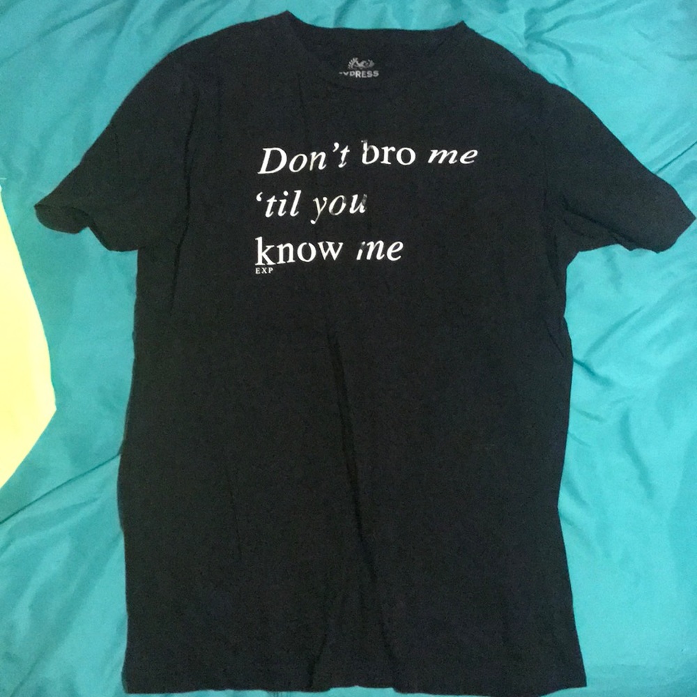 Don’t bro me til you know me